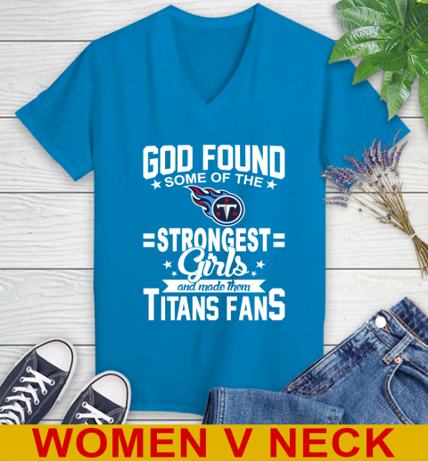 Tennessee Titans NFL Football God Found Some Of The Strongest Girls Adoring Fans Women's V-Neck T-Shirt 7