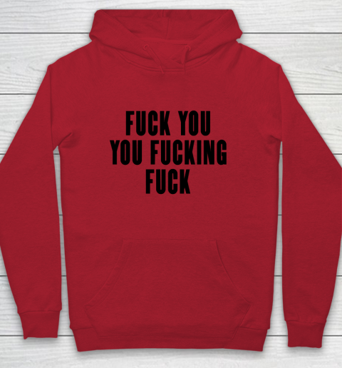 Fuck You You Fucking Fuck Youth Hoodie 6