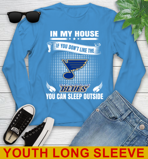 St.Louis Blues NHL Hockey In My House If You Don't Like The Blues You Can Sleep Outside Shirt Youth Long Sleeve 8