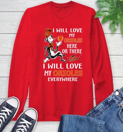 MLB Baseball Baltimore Orioles I Will Love My Orioles Everywhere Dr seuss Shirt Long Sleeve T-Shirt 12