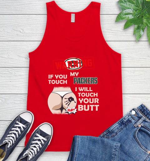 Green Bay Packers NFL Football Warning If You Touch My Team I Will Touch My Butt Tank Top 5