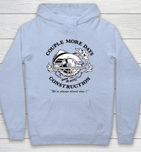 Couple More Days Construction We're Always Almost Done Hoodie 5
