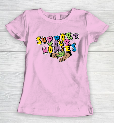 Support Your Homies Women's T-Shirt 6