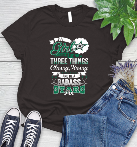 Dallas Stars NHL Hockey A Girl Should Be Three Things Classy Sassy And A Be Badass Fan Women's T-Shirt 11