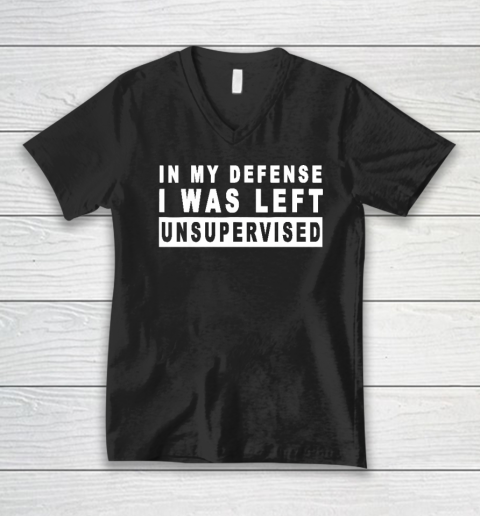 Funny In My Defense I Was Left Unsupervised V-Neck T-Shirt