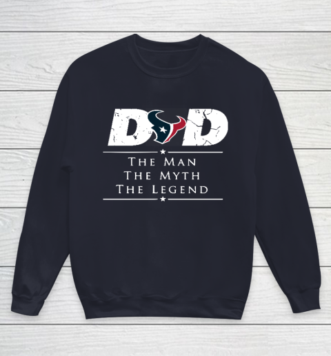 Houston Texans NFL Football Dad The Man The Myth The Legend Youth Sweatshirt 2