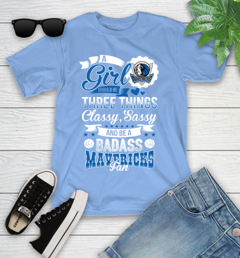 Dallas Mavericks NBA A Girl Should Be Three Things Classy Sassy And A Be Badass Fan Youth T-Shirt 15