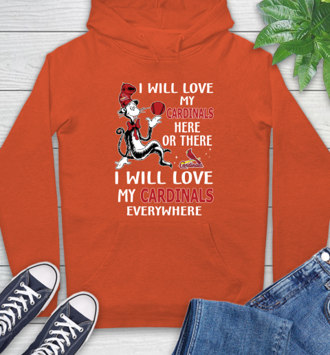MLB Baseball St.Louis Cardinals I Will Love My Cardinals Everywhere Dr Seuss Shirt Hoodie 4