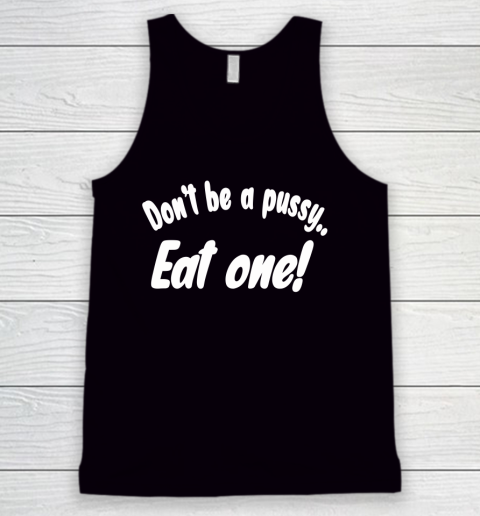 Don't Be A Pussy Eat One Shirt Miley Cyrus Tank Top