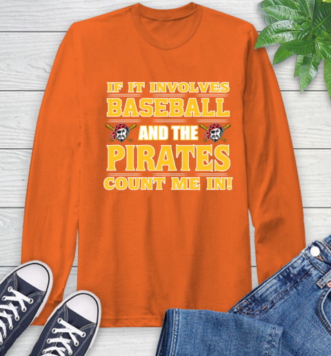MLB If It Involves Baseball And The Pittsburgh Pirates Count Me In Sports Long Sleeve T-Shirt 5