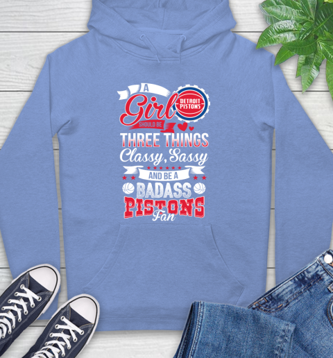 Detroit Pistons NBA A Girl Should Be Three Things Classy Sassy And A Be Badass Fan Hoodie 11