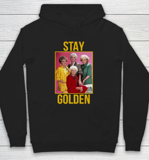 Golden Girls tshirt STAY GOLDEN Hoodie