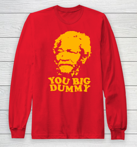 Fred Sanford T Shirt You Big Dummy Love Fred Sanford and Son Long Sleeve T-Shirt 7