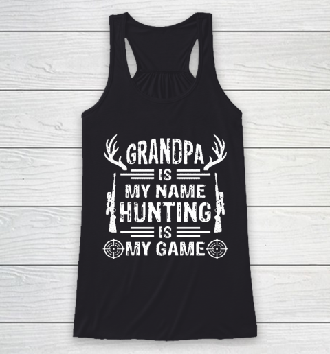 Grandpa Funny Gift Apparel  Grandpa Is My Name Hunting Is My Game Racerback Tank