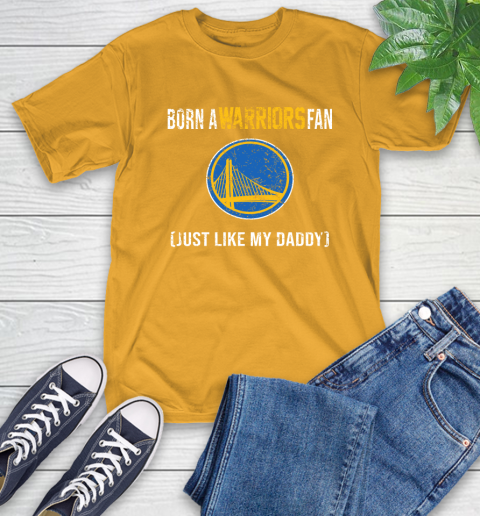 NBA Golden State Warriors Loyal Fan Just Like My Daddy Basketball Shirt T-Shirt 2