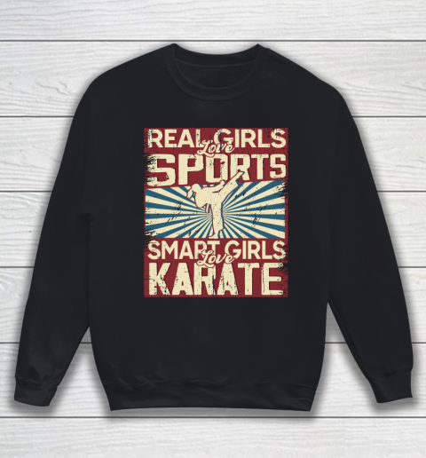 Real girls love sports smart girls love karate Sweatshirt