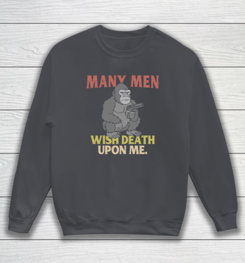 Gorilla Many Men Wish Death Upon Me Sweatshirt 3