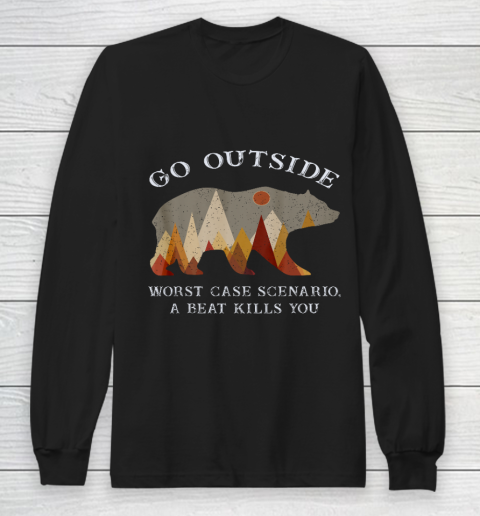 Go Outside Worst Case Scenario A Bear Kills You Camping Gift Long Sleeve T-Shirt