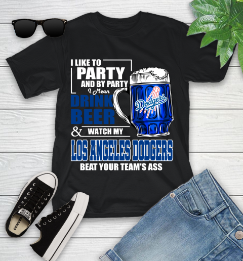 MLB I Like To Party And By Party I Mean Drink Beer And Watch My Los Angeles Dodgers Beat Your Team's Ass Baseball Youth T-Shirt
