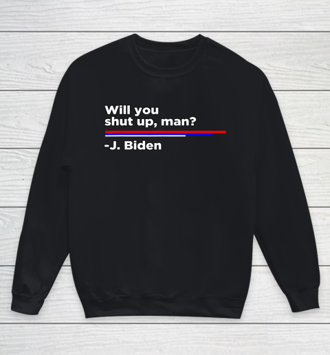 Will you Shut Up Man Joe Biden Quote Youth Sweatshirt