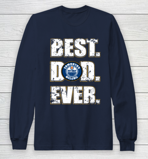 NHL Edmonton Oilers Hockey Best Dad Ever Family Shirt Long Sleeve T-Shirt 2
