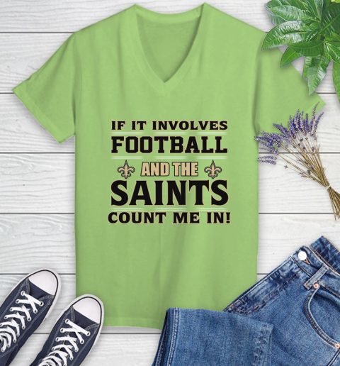 NFL If It Involves Football And The New Orleans Saints Count Me In Sports Women's V-Neck T-Shirt 11