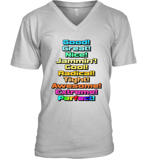 Good Great Nice Jammin Cool Radical Tight Awesome Extreme Perfect V-Neck T-Shirt