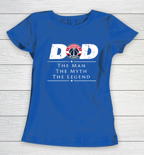 Washington Wizards NBA Basketball Dad The Man The Myth The Legend Women's T-Shirt 8
