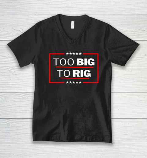 Too Big To Rig Saying Trump 2024 Funny Trump Quote V-Neck T-Shirt