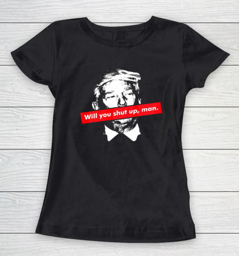 Will you shut up man biden harris 2020 anti Trump Women's T-Shirt