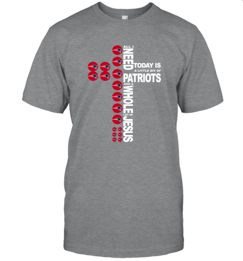 NFL All I Need Today Is A Little Bit Of New England Patriots And A Whole Lot Of Jesus Football q0ky1KWou3J classic t shirt 2 95 151514 front sport grey