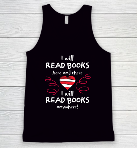 I Will Read Books Here and There, I Will Read Books Anywhere Tank Top