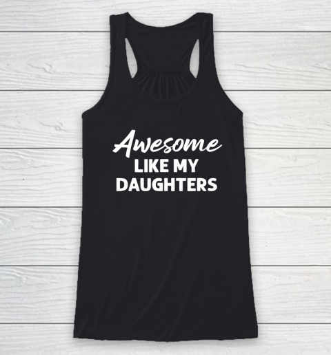 Awesome Like My Daughters Funny Dad Father's Day Racerback Tank