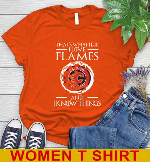 Calgary Flames NHL Hockey That's What I Do I Love My Team And I Know Things Game Of Thrones 87