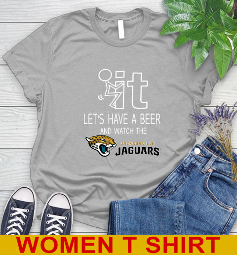 Jacksonville Jaguars Football NFL Let's Have A Beer And Watch Your Team Sports Women's T-Shirt 5