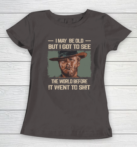 I May Be Old But Got To See The World Before It Went So Women's T-Shirt 5