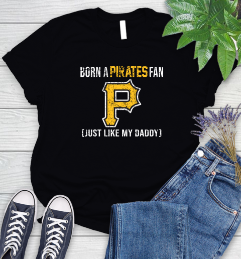 MLB Baseball Pittsburgh Pirates Loyal Fan Just Like My Daddy Shirt Women's T-Shirt