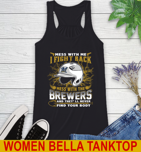 MLB Baseball Milwaukee Brewers Mess With Me I Fight Back Mess With My Team And They'll Never Find Your Body Shirt Racerback Tank
