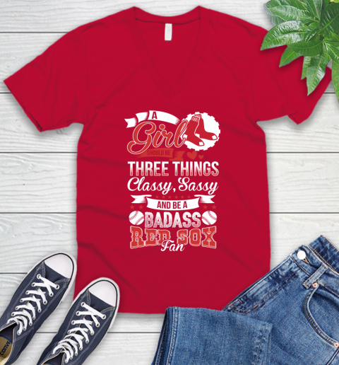 Boston Red Sox MLB Baseball A Girl Should Be Three Things Classy Sassy And A Be Badass Fan V-Neck T-Shirt 6