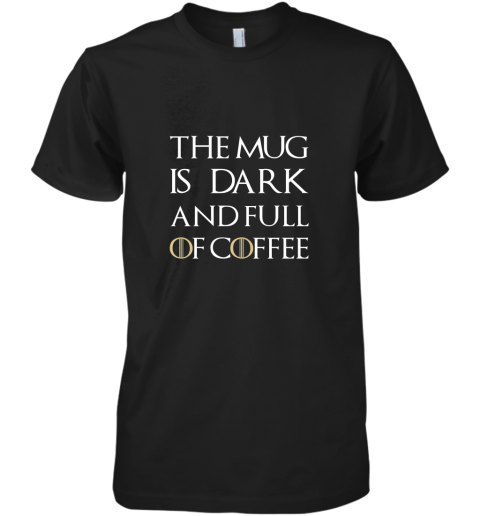 The Mug Is Dark And Full Of Coffee  Coffee Mug Premium Men's T-Shirt