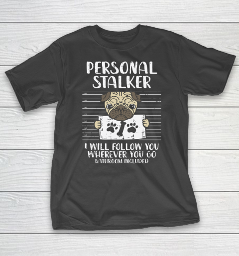 Personal Stalker Pug Funny Animal Pet Dog Lover Owner Gift T-Shirt