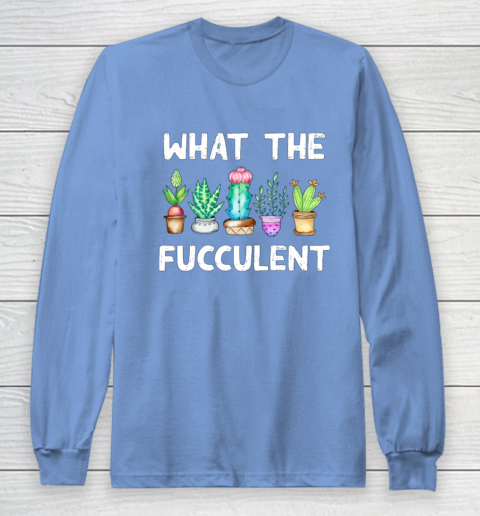 What the Fucculent Long Sleeve T-Shirt 8