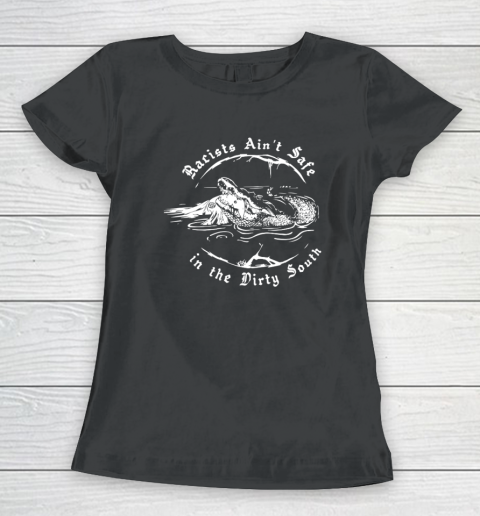 Racists Ain't Safe In The Dirty South Women's T-Shirt 8
