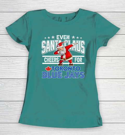 Toronto Blue Jays Even Santa Claus Cheers For Christmas MLB Women's T-Shirt 10