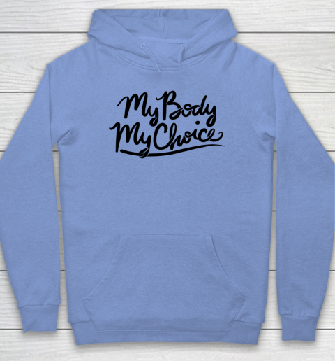 Pro Choice Shirt My Body My Choice Hoodie 5