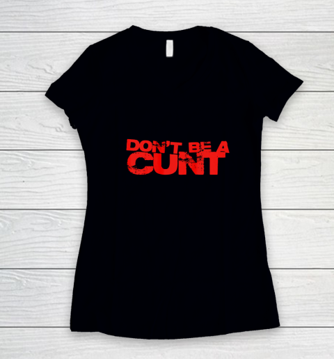 Don t be a cunt cockney accent curse Women's V-Neck T-Shirt