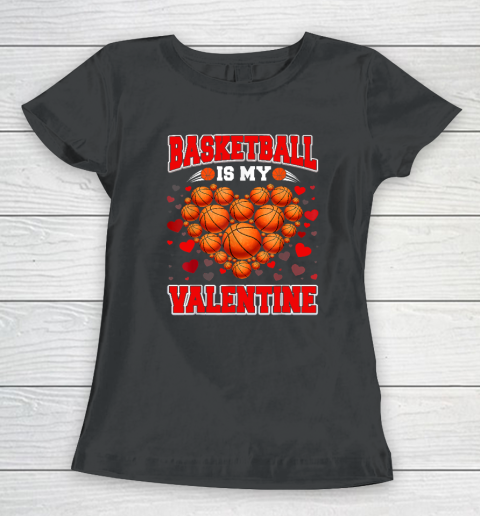 Basketball Is My Valentine Basketball Heart Valentine's Day Women's T-Shirt