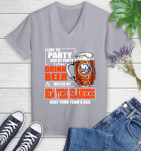 NHL I Like To Party And By Party I Mean Drink Beer And Watch My New York Islanders Beat Your Team's Ass Hockey Women's V-Neck T-Shirt 4