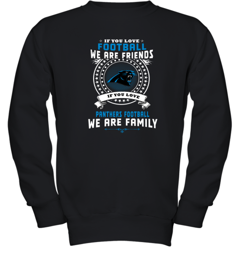 Love Football We Are Friends Love Panthers We Are Family Youth Sweatshirt