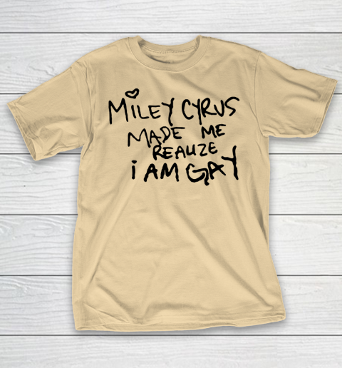 Miley Cyrus tshirt  Miley Cyrus Made Me Realize I Am Gay T-Shirt 5